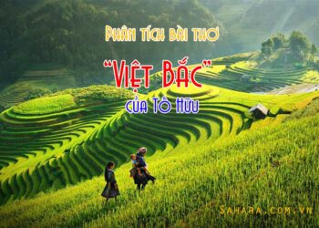 Mở bài kết bài Việt Bắc chinh phục giám khảo ngay câu đầu tiên